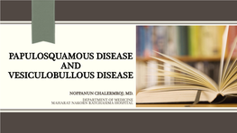 Papulosquamous Disease and Vesiculobullous Disease