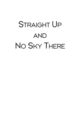 Straight up and No Sky There Also by Stephanie Dickinson