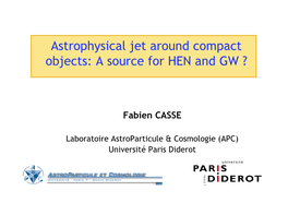 Astrophysical Jet Around Compact Objects: a Source for HEN and GW ?