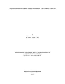 Americanizing the Beautiful Game: the Rise of Mainstream American Soccer, 1960-2005 by PATRICK H. SALKELD a Thesis Submitted To