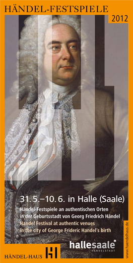 31. 5.–10. 6. in Halle (Saale) 2012 Die Stiftung H Ändel-Haus Dankt Händel-Festspiele 31