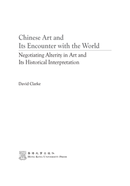 Chinese Art and Its Encounter with the World Negotiating Alterity in Art and Its Historical Interpretation