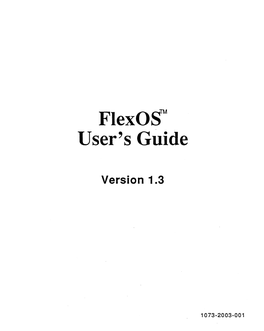 Flexos User's Guide Provides a Full Description of the Flexos Operating System, Including the Following