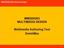 MMGD0203 MULTIMEDIA DESIGN Multimedia Authoring Tool Swishmax