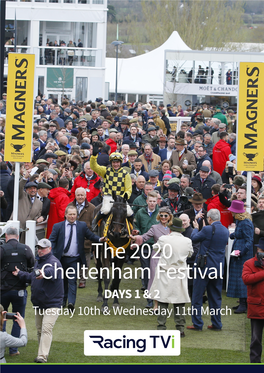 The 2020 Cheltenham Festival DAYS 1 & 2 Tuesday 10Th & Wednesday 11Th March Cheltenham Racecourse, March 10-13 the 2020 Cheltenham Festival – Tuesday 10Th March