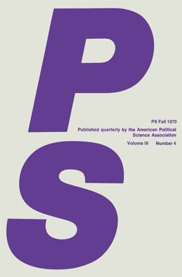 PS Fall 1970 Published Quarterly by the American Political Science Association Volume III Number 4