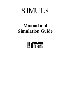 Manual and Simulation Guide SIMUL8 User’S Manual SIMUL8 and All Its Documentation Are Copyright © Visual Thinking International Limited