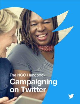 The NGO Handbook Campaigning on Twitter the NGO Handbook Campaigning on Twitter Campaigning on Twitter | Table of Contents