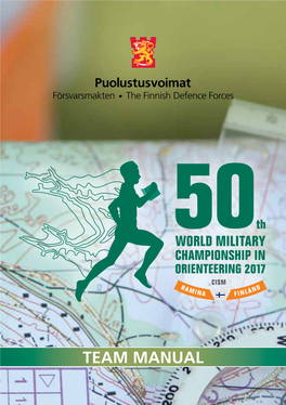 TEAM MANUAL 50Th World Military Championship in Orienteering 2017 50Th World Military Championship in Orienteering 2017 CONTENTS