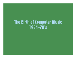 The Birth of Computer Music 1954-70'S