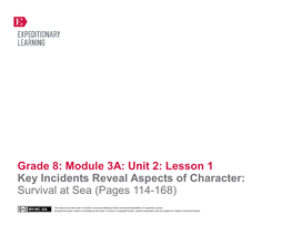 Grade 8: Module 3A: Unit 2: Lesson 1 Key Incidents Reveal Aspects of Character: Survival at Sea (Pages 114-168)