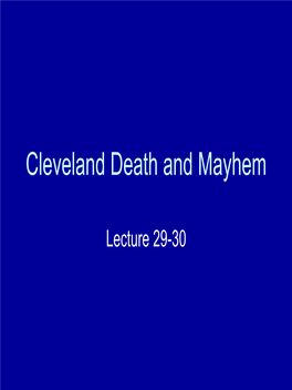 Lecture 29-30 Cleveland Death and Mayhem