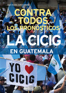 LA CICIG EN GUATEMALA RECONOCIMIENTOS Este Informe Fue Redactado Por Patrick Gavigan, Un Consultor Contratado Por La Open Society Justice Initiative