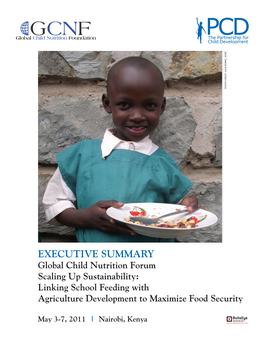 EXECUTIVE SUMMARY Global Child Nutrition Forum Scaling up Sustainability: Linking School Feeding with Agriculture Development to Maximize Food Security