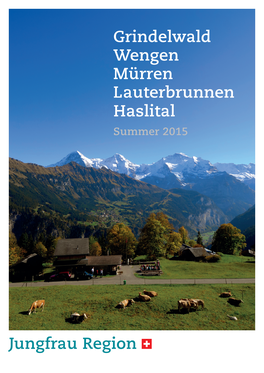 Grindelwald Wengen Mürren Lauterbrunnen Haslital Summer 2015 Table of Contents