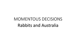 Momentous Decisions: Rabbits and Australia