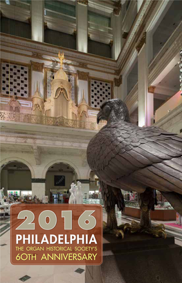 2016 PHILADELPHIA the ORGAN HISTORICAL SOCIETY’S 6OTH ANNIVERSARY Longwood Gardens International Organ Competition