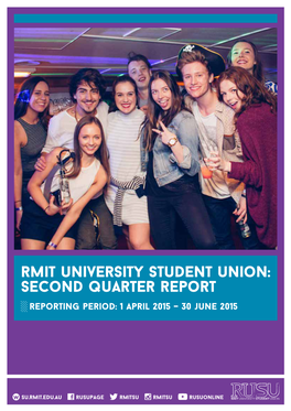 Rmit University Student Union: Second Quarter Report ░░Reporting Period: 1 April 2015 – 30 June 2015
