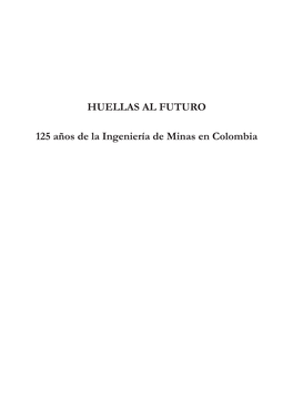 HUELLAS AL FUTURO 125 Años De La Ingeniería De Minas En Colombia