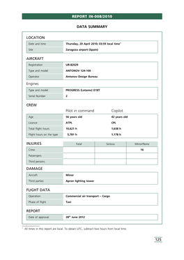 125 REPORT IN-008/2010 LOCATION FLIGHT DATA REPORT CREW Pilot in Command Copilot AIRCRAFT Engines INJURIES DAMAGE DATA SUMMARY