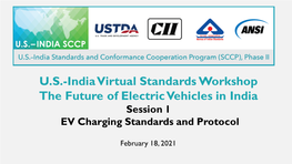 U.S.-India Virtual Standards Workshop the Future of Electric Vehicles in India Session 1 EV Charging Standards and Protocol