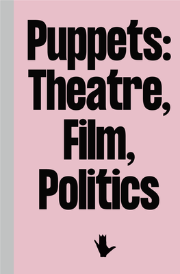 Puppets: Theatre, Film, Politics Lalki 13-03-19 PL Wyklejki JDB FIN.Indd 2-3 2019-03-13 15:53:31 Lalki 13-03-19 PL Wyklejki JDB FIN.Indd 2-3 2019-03-13 15:53:31 7 101