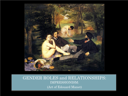 GENDER ROLES and RELATIONSHIPS: IMPRESSIONISM: (Art of Edouard Manet) NEOCLASSICISM: INGRES