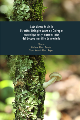 Guía Ilustrada De La Estación Biológica Vasco De Quiroga: Macrolíquenes Y Macromicetos Del Bosque Mesófilo De Montaña