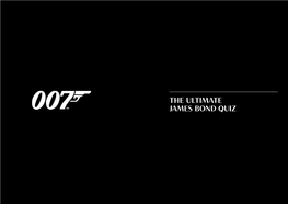 THE ULTIMATE JAMES BOND QUIZ the Name’S Bond, James Bond Which Number Matches Which Bond? Who Am I? Can You Name All of These Characters?