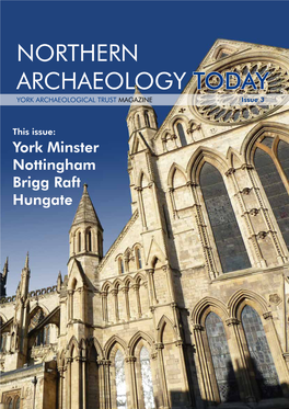 NORTHERN ARCHAEOLOGY TODAY YORK ARCHAEOLOGICAL TRUST MAGAZINE Issue 3