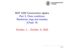 MAT 4200 Commutative Algebra Part 3, Chain Conditions, Noetherian Rings and Modules (Chapt