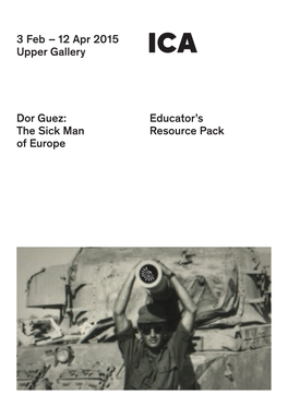 Educator's Resource Pack 3 Feb – 12 Apr 2015 Upper Gallery Dor Guez: the Sick Man of Europe