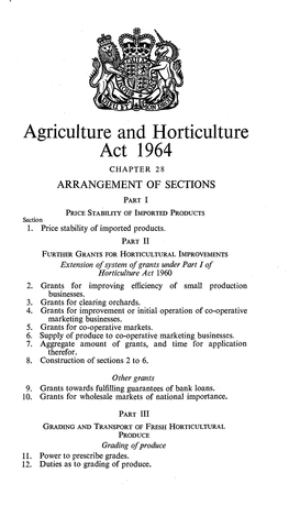 Agriculture and Horticulture Act 1964 CHAPTER 28 ARRANGEMENT of SECTIONS PART I PRICE STABILITY of IMPORTED PRODUCTS Section 1