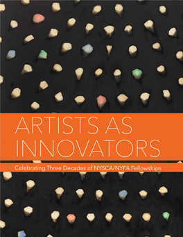 Celebrating Three Decades of NYSCA/NYFA Fellowships ARTISTS AS INNOVATORS Celebrating Three Decades of NYSCA/NYFA Fellowships