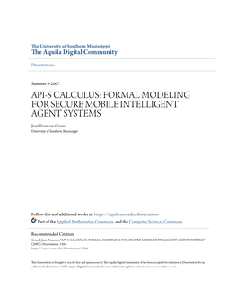 API-S CALCULUS: FORMAL MODELING for SECURE MOBILE INTELLIGENT AGENT SYSTEMS Jean Francois Gourd University of Southern Mississippi