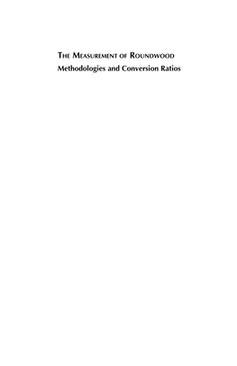 Methodologies and Conversion Ratios This Page Intentionally Left Blank the MEASUREMENT of ROUNDWOOD Methodologies and Conversion Ratios