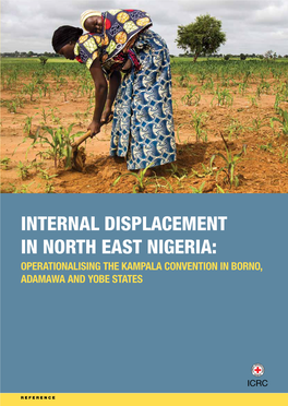INTERNAL DISPLACEMENT in NORTH EAST NIGERIA: Operationalising the Kampala Convention in Borno, Adamawa and Yobe States 2016 0270/002 12.2016 200