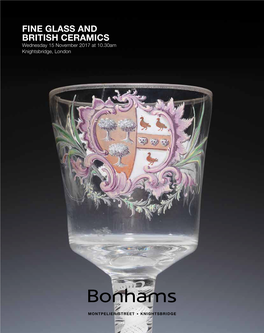 FINE GLASS and BRITISH CERAMICS | Knightsbridge, London | Wednesday 15 November 2017 24244 Bonhams Montpelier Street Knightsbridge London SW7 1HH