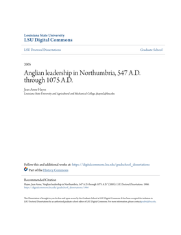 Anglian Leadership in Northumbria, 547 A.D. Through 1075 A.D. Jean Anne Hayes Louisiana State University and Agricultural and Mechanical College, Jhayes2@Lsu.Edu