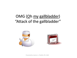 Attack of the Gallbladder”