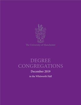 DEGREE CONGREGATIONS December 2019 in the Whitworth Hall Congratulations from the President and Vice-Chancellor