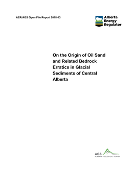 On the Origin of Oil Sand and Related Bedrock Erratics in Glacial Sediments of Central Alberta AER/AGS Open File Report 2018-13