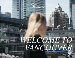 WELCOME to VANCOUVER VANCOUVER Nestled Between the Pacific Ocean and Coast Mountains, Vancouver Is Sassy, Sophisticated and Outdoorsy