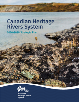 STRATEGIC PLAN 2020-2030 Importance of Canada’S River Heritage