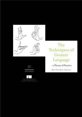 The Techniques of Gesture Language 25 – a Theory of Practice Maya Tångeberg-Grischin Acta Scenica