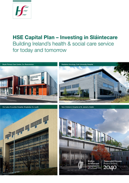 HSE Capital Plan – Investing in Sláintecare Building Ireland’S Health & Social Care Service for Today and Tomorrow