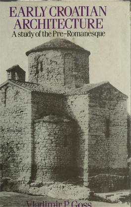 EARLY CROATIAN ARCHITECTURE .A Study of the Pre-Romanesque