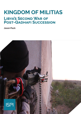 KINGDOM of MILITIAS Libya’S Second War of Post-Qadhafi Succession