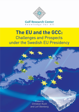 The EU and the GCC: Challenges and Prospects Under the Swedish EU Presidency the EU and the GCC: Challenges and Prospects Under the Swedish EU Presidency