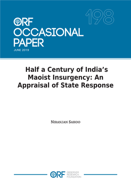 Half a Century of India's Maoist Insurgency: an Appraisal of State Response", ORF Occasional Paper No
